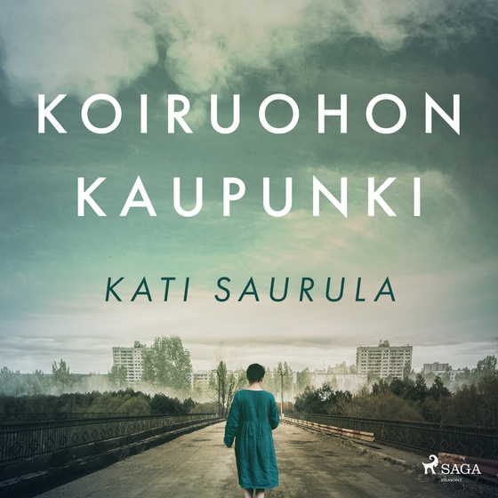 Koiruohon kaupunki – Tšernobylin kätketty tarina (lydbog) af Kati Saurula