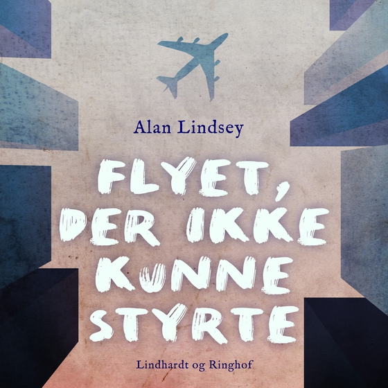 Flyet, der ikke kunne styrte (lydbog) af Alan Lindsey