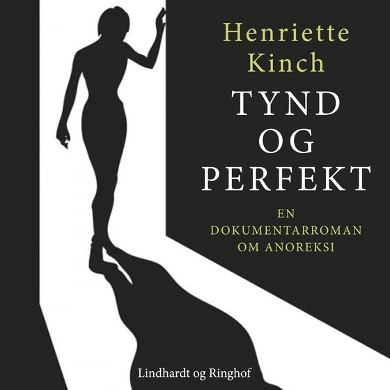 Tynd og perfekt. En dokumentarroman om anoreksi (lydbog) af Henriette Kinch