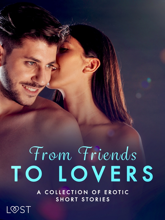 From Friends to Lovers: A Collection of Erotic Short Stories (e-bog) af Malva B.
