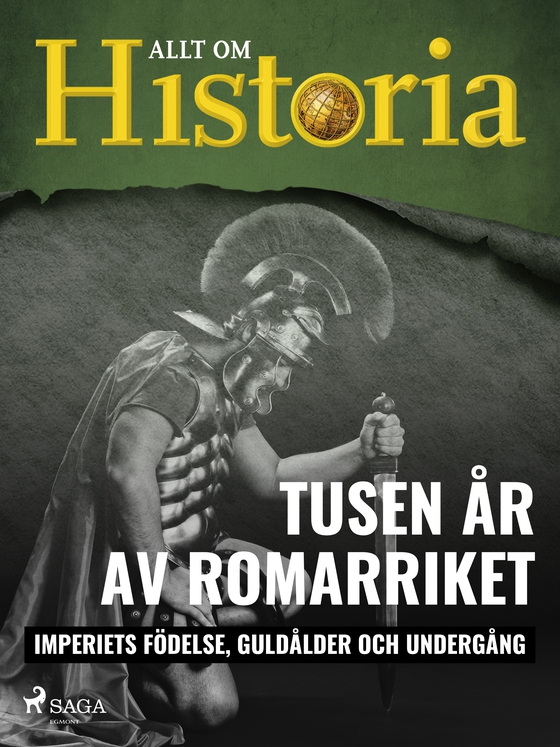 Tusen år av Romarriket - Imperiets födelse, guldålder och undergång (e-bog) af Allt om Historia