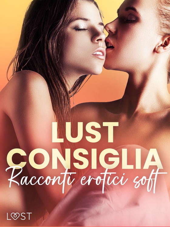 LUST consiglia: Racconti erotici soft (e-bog) af Amanda Backman