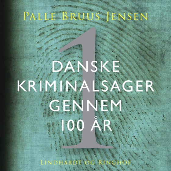 Danske kriminalsager gennem 100 år. Del 1 (lydbog) af Palle Bruus Jensen