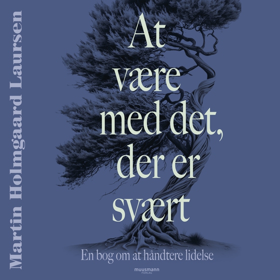 At være med det der er svært. En lille bog om at håndtere lidelse (lydbog) af Martin Holmgaard Laursen