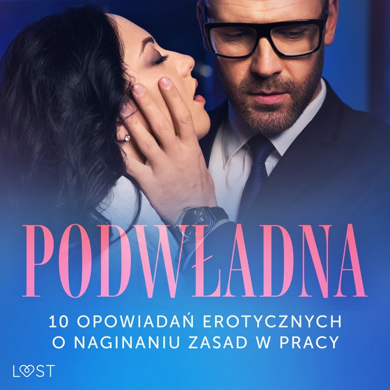 Podwładna: 10 opowiadań erotycznych o naginaniu zasad w pracy