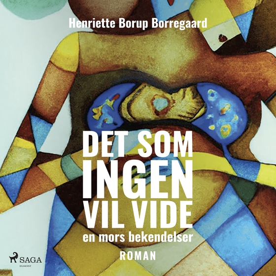Det som ingen vil vide - en mors bekendelser (lydbog) af Henriette Borup Borregaard