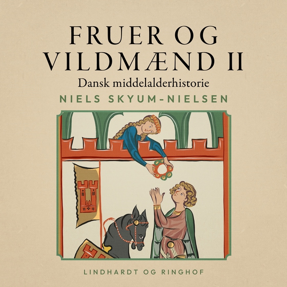 Fruer og vildmænd. Dansk middelalderhistorie. Bind 2