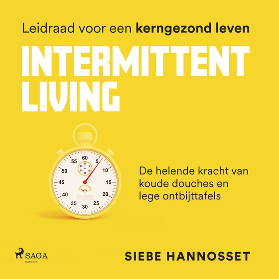 Intermittent Living - De helende kracht van koude douches en lege ontbijttafels - leidraad voor een kerngezond leven (lydbog) af Siebe Hannosset