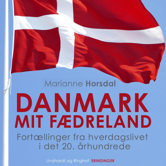 Danmark mit fædreland. Fortællinger fra hverdagslivet i det 20. århundrede (lydbog) af Marianne Horsdal