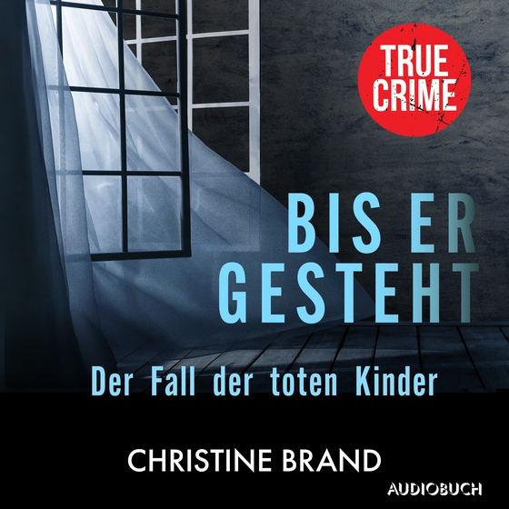 Bis er gesteht - Der Fall der toten Kinder (lydbog) af Christine Brand