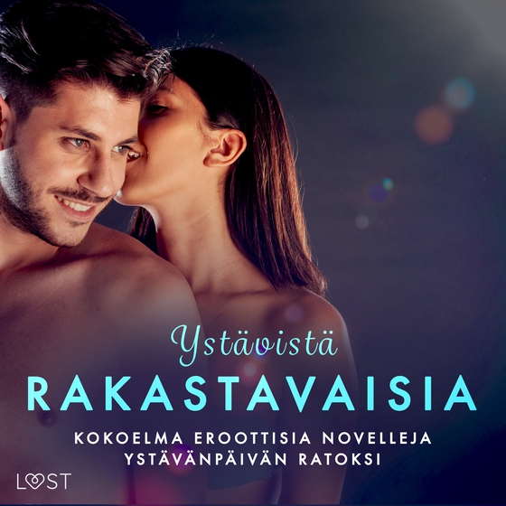 Ystävistä rakastavaisia: kokoelma eroottisia novelleja ystävänpäivän ratoksi (lydbog) af Malva B.