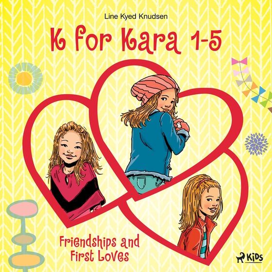 K for Kara 1-5. Friendships and First Loves (lydbog) af Line Kyed Knudsen