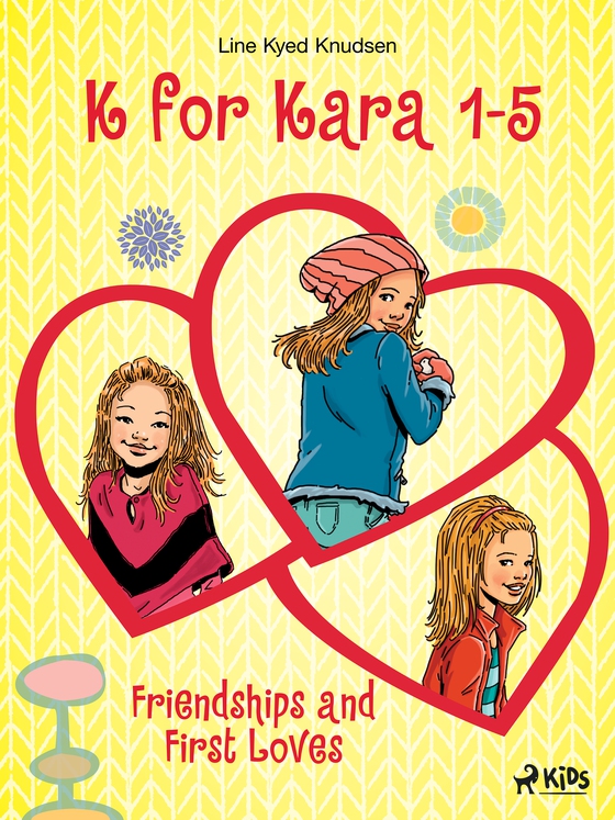 K for Kara 1-5. Friendships and First Loves (e-bog) af Line Kyed Knudsen