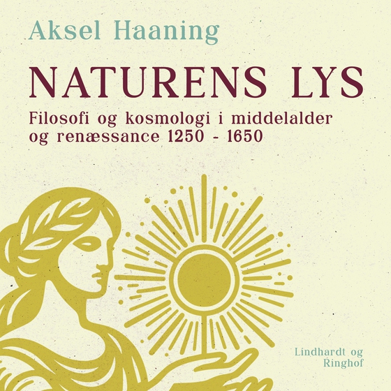 Naturens lys - Filosofi og kosmologi i middelalder og renæssance 1250 – 1650 (lydbog) af Aksel Haaning