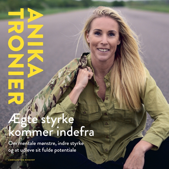 Ægte styrke kommer indefra - Bryd dine mønstre og få mere ud af livet (lydbog) af Anika Tronier