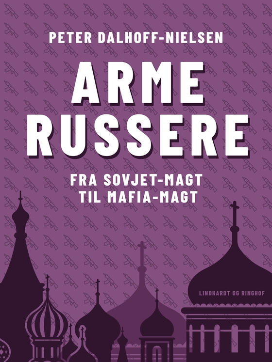 Arme russere. Fra Sovjet-magt til mafia-magt (e-bog) af Peter Dalhoff-Nielsen