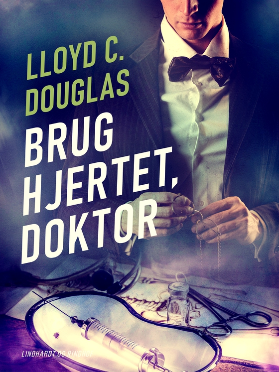 Brug hjertet, doktor (e-bog) af Lloyd C. Douglas