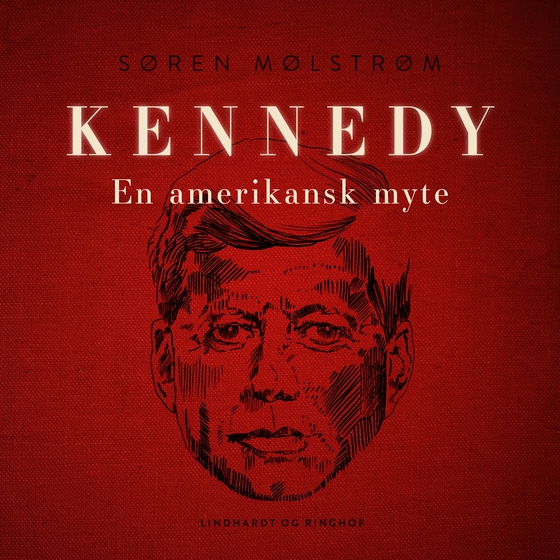 Kennedy - en amerikansk myte (lydbog) af Søren Mølstrøm