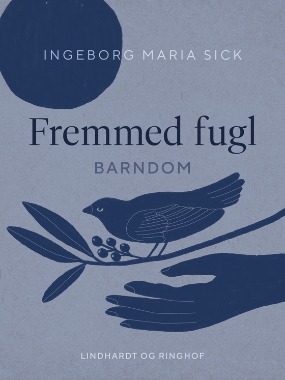 Fremmed fugl. Barndom (e-bog) af Ingeborg Maria Sick