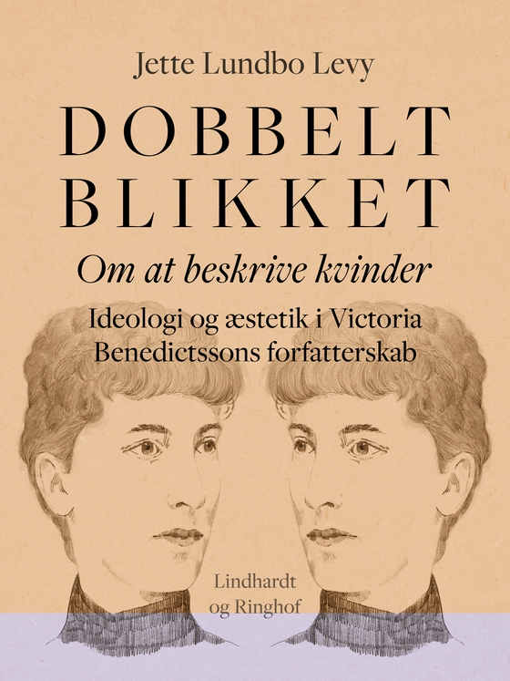 Dobbeltblikket. Om at beskrive kvinder. Ideologi og æstetik i Victoria Benedictssons forfatterskab (e-bog) af Jette Lundbo Levy