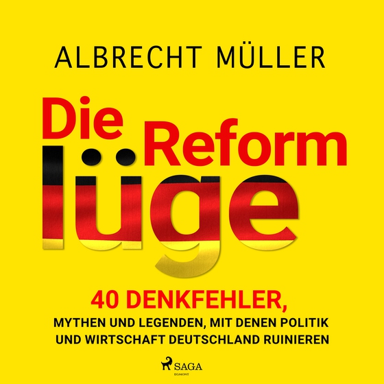 Die Reformlüge - 40 Denkfehler, Mythen und Legenden, mit denen Politik und Wirtschaft Deutschland ruinieren (lydbog) af Albrecht Müller