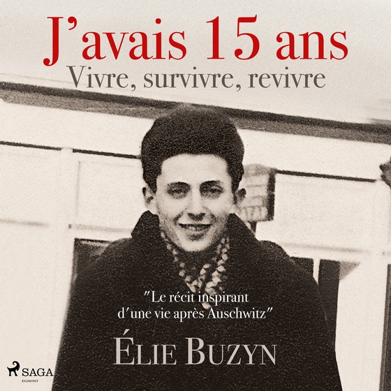 J’avais 15 ans : Vivre, survivre, revivre (lydbog) af Élie Buzyn