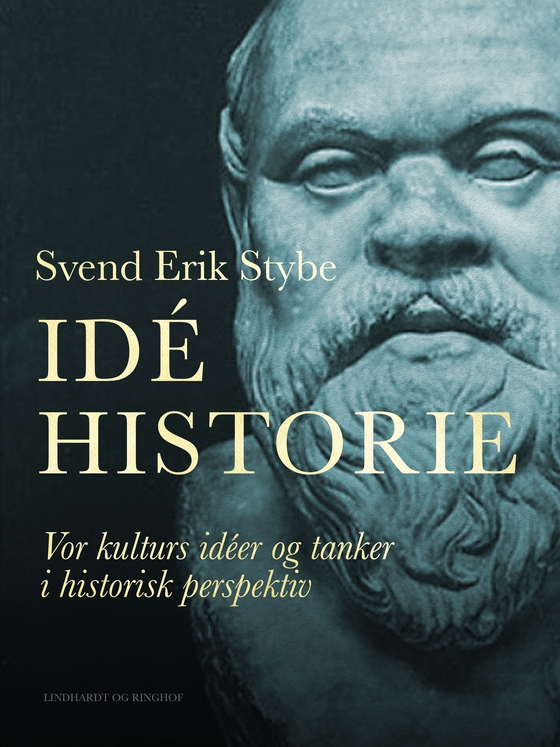 Idéhistorie. Vor kulturs idéer og tanker i historisk perspektiv (e-bog) af Svend Erik Stybe