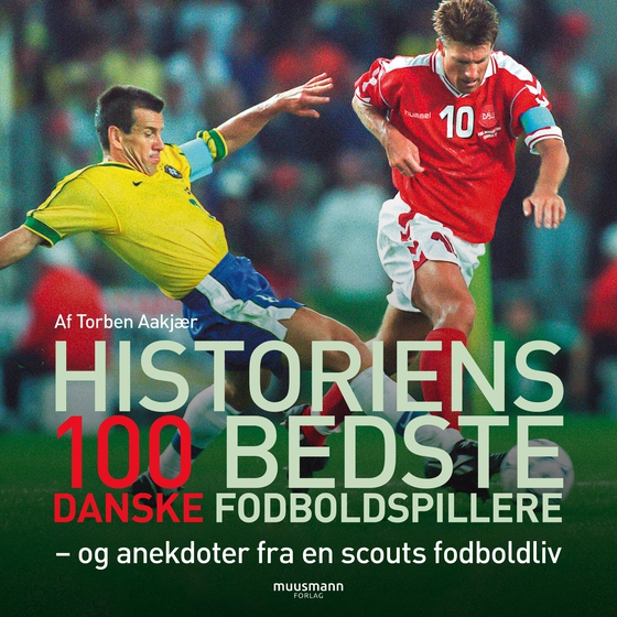 Historiens 100 bedste danske fodboldspillere (lydbog) af Torben Aakjær