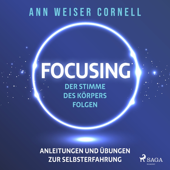 Focusing: Der Stimme des Körpers folgen - Anleitungen und Übungen zur Selbsterfahrung (lydbog) af Ann Weiser Cornell