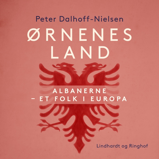 Ørnenes land. Albanerne - et folk i Europa (lydbog) af Peter Dalhoff-Nielsen