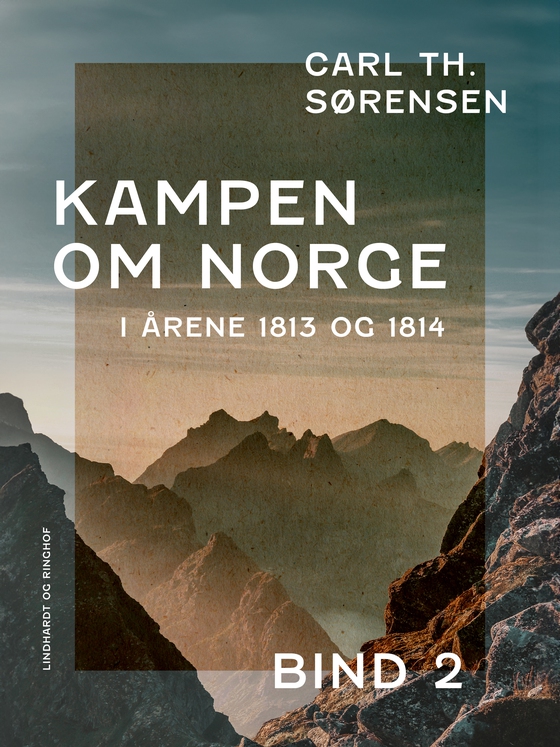 Kampen om Norge i årene 1813 og 1814. Bind 2 - Et bidrag til de nordiske rigers krigshistorie (e-bog) af Carl Th. Sørensen