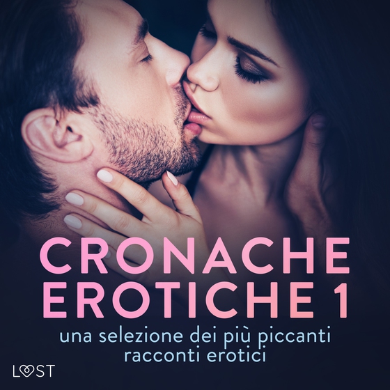 Cronache erotiche #1: una selezione dei più piccanti racconti erotici (lydbog) af Camille Bech