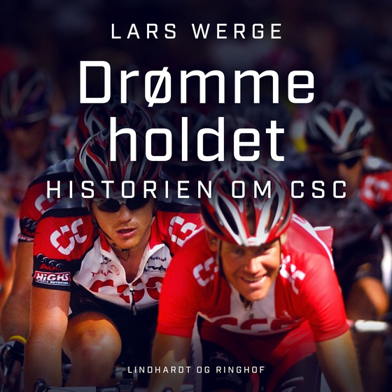 Drømmeholdet - historien om CSC (lydbog) af Lars Werge