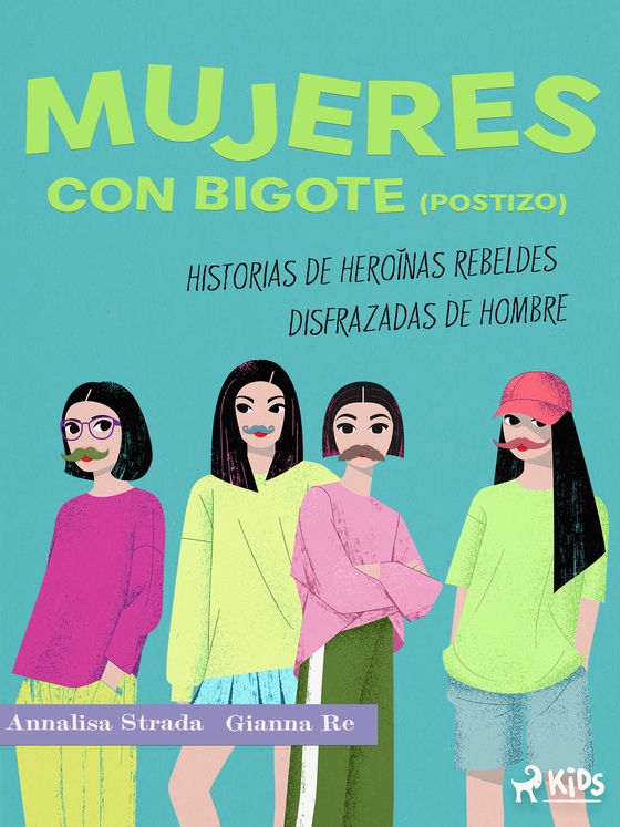 Mujeres con bigote (postizo): historias de heroínas rebeldes disfrazadas de hombre (e-bog) af Gianna Re