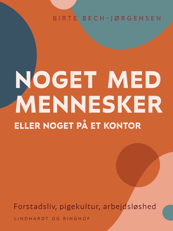 "Noget med mennesker eller noget på et kontor". Forstadsliv, pigekultur, arbejdsløshed (e-bog) af Birte Bech-Jørgensen