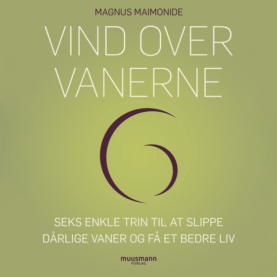 Vind over vanerne. Seks enkle trin til at slippe dårlige vaner og få et bedre liv (lydbog) af Magnus Maimonide