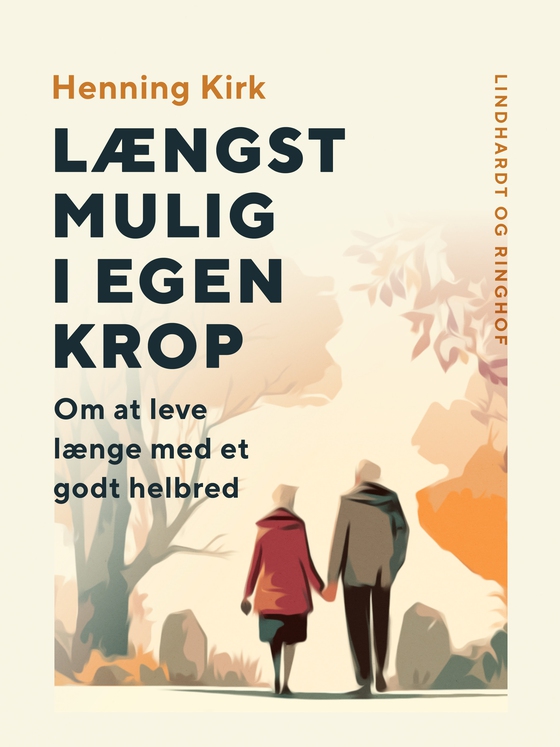 Længst mulig i egen krop. Om at leve længe med et godt helbred (e-bog) af Henning Kirk