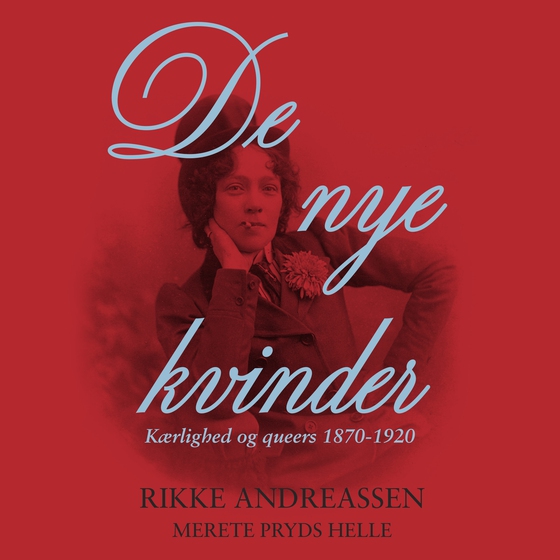 De nye kvinder - Kærlighed og queers 1870-1920 (lydbog) af Rikke Andreassen