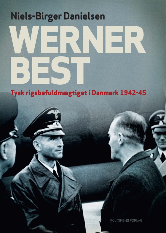 Werner Best - Tysk rigsbefuldmægtiget i Danmark 1942-45 (e-bog) af Niels-Birger Danielsen