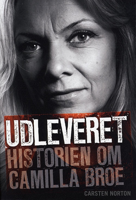 Udleveret - Historien om Camilla Broe (e-bog) af Carsten Norton