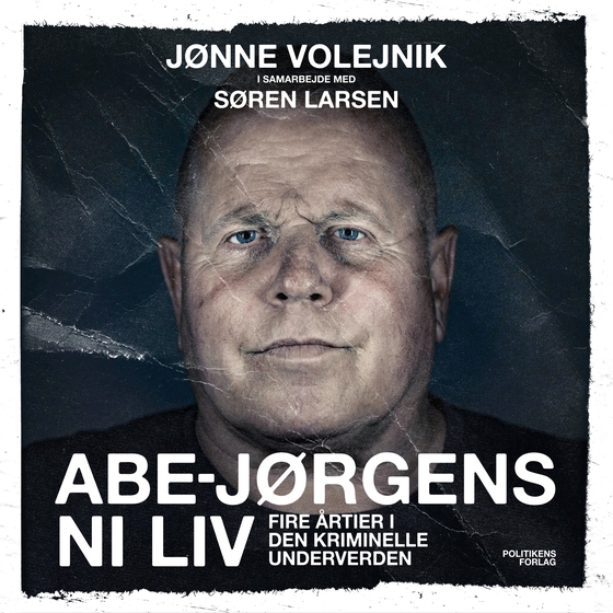 Abe-Jørgens ni liv - Fire årtier i den kriminelle underverden (lydbog) af Søren Larsen
