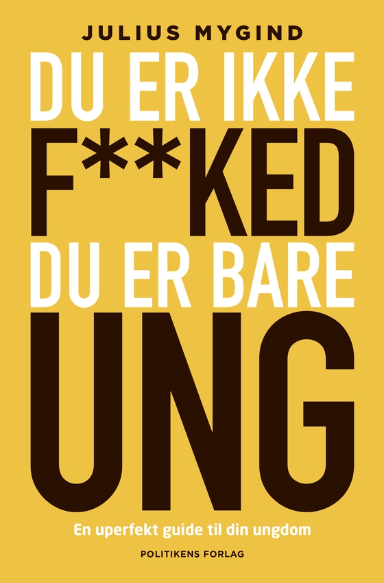 Du er ikke f**ked- du er er bare ung - en uperfekt guide til din ungdom (e-bog) af Julius Winther Mygind