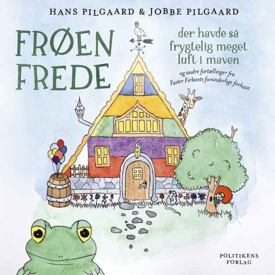 Frøen Frede der havde så frygtelig meget luft i maven - og andre fortællinger fra Faster Firkants forunderlige forhave (lydbog) af Hans Pilgaard Nielsen