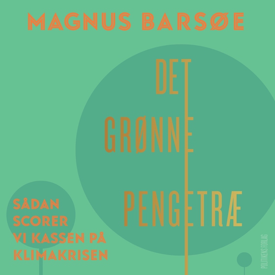 Det grønne pengetræ - Sådan scorer vi kassen på klimakrisen (lydbog) af Magnus Barsøe