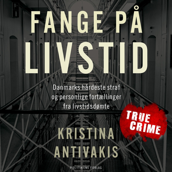 Fange på livstid - Danmarks hårdeste straf og personlige fortællinger fra livstidsdømte (lydbog) af Kristina Antivakis