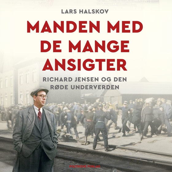 Manden med de mange ansigter - Richard Jensen og den røde underverden (lydbog) af Lars Halskov