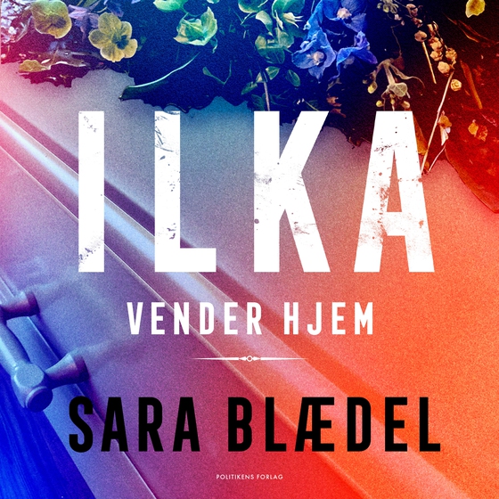 Ilka vender hjem (lydbog) af Sara Blædel