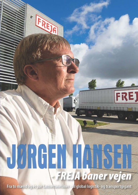 Jørgen Hansen - Freja baner vejen - Fra to mænd og et par fastnettelefoner - til global logistik- og transportgigant (e-bog) af Trine Wiese