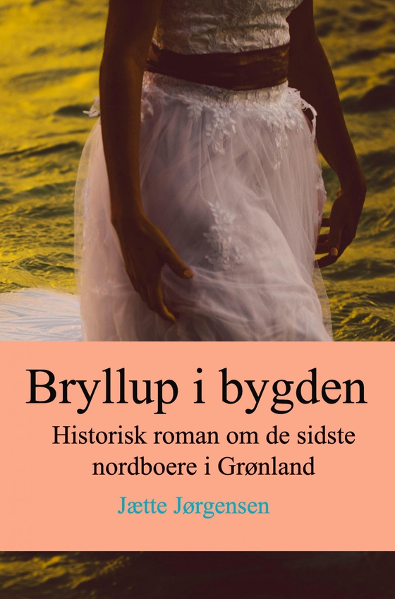 Bryllup i bygden - Historisk roman om de sidste nordboere i Grønland (e-bog) af Jætte Jørgensen