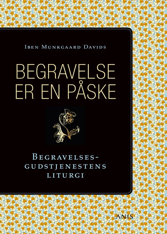 Begravelse er en påske - Begravelsesgudstjenestens liturgi (e-bog) af Iben Munkgaard Davids